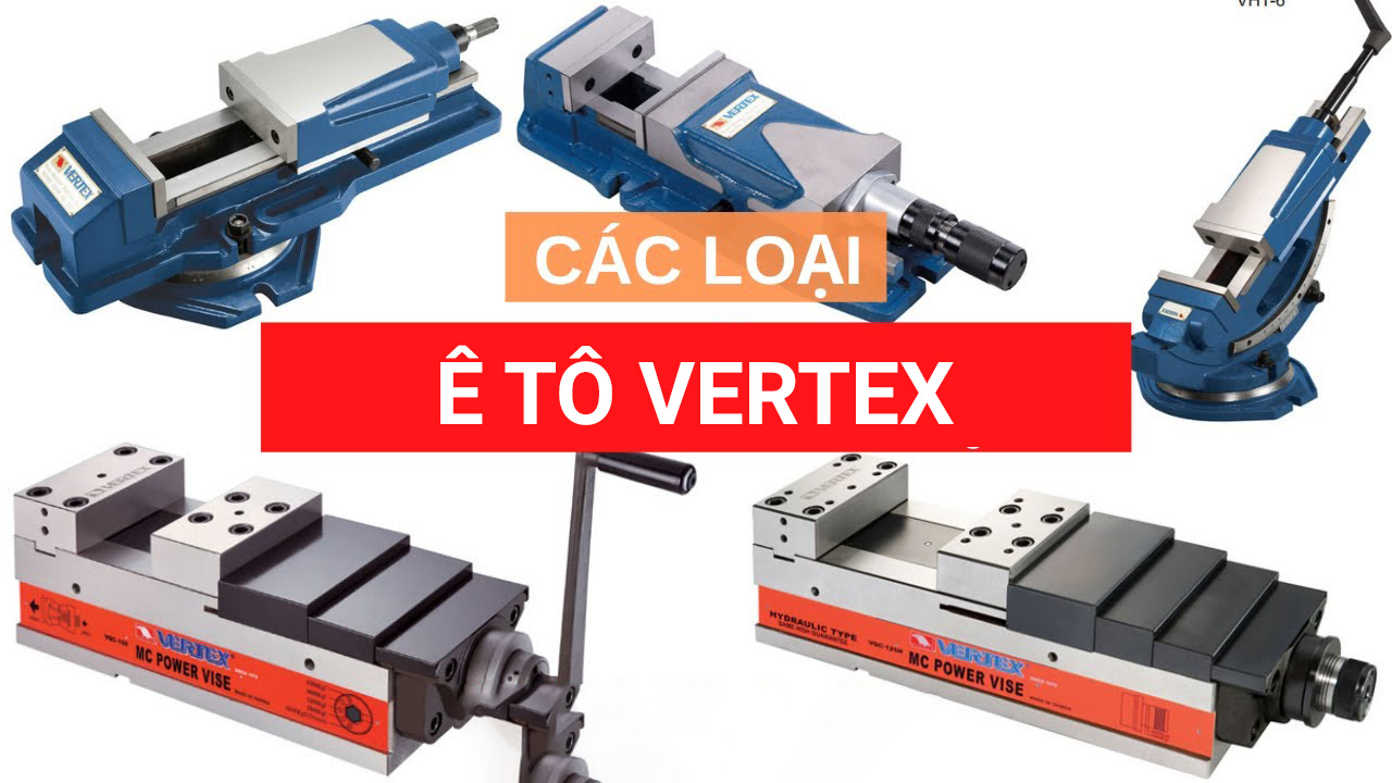 Các loại ê tô vertex