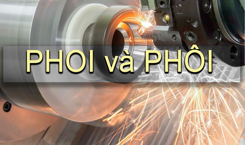 Phoi và phôi là gì? Vật liệu gia công và phương pháp chế tạo phôi phổ biến nhất